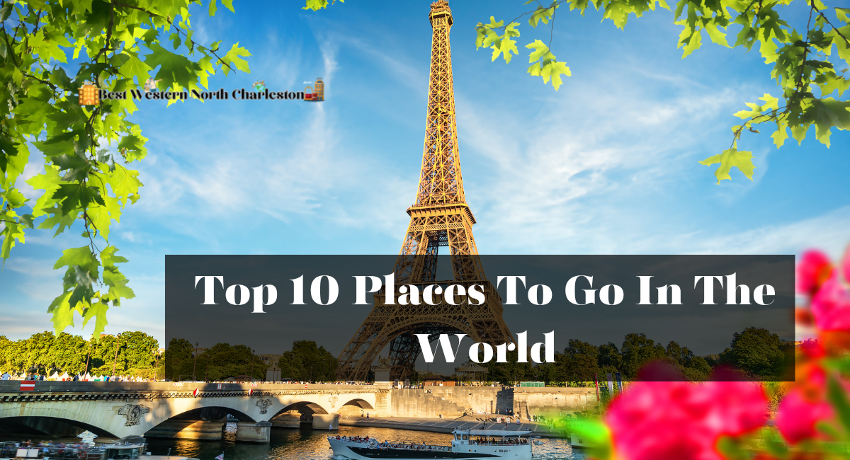 Top 10 Places To Go In The World