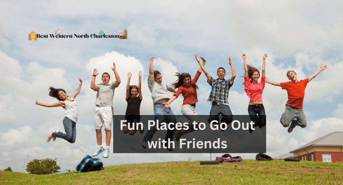 Fun Places to Go Out with Friends
