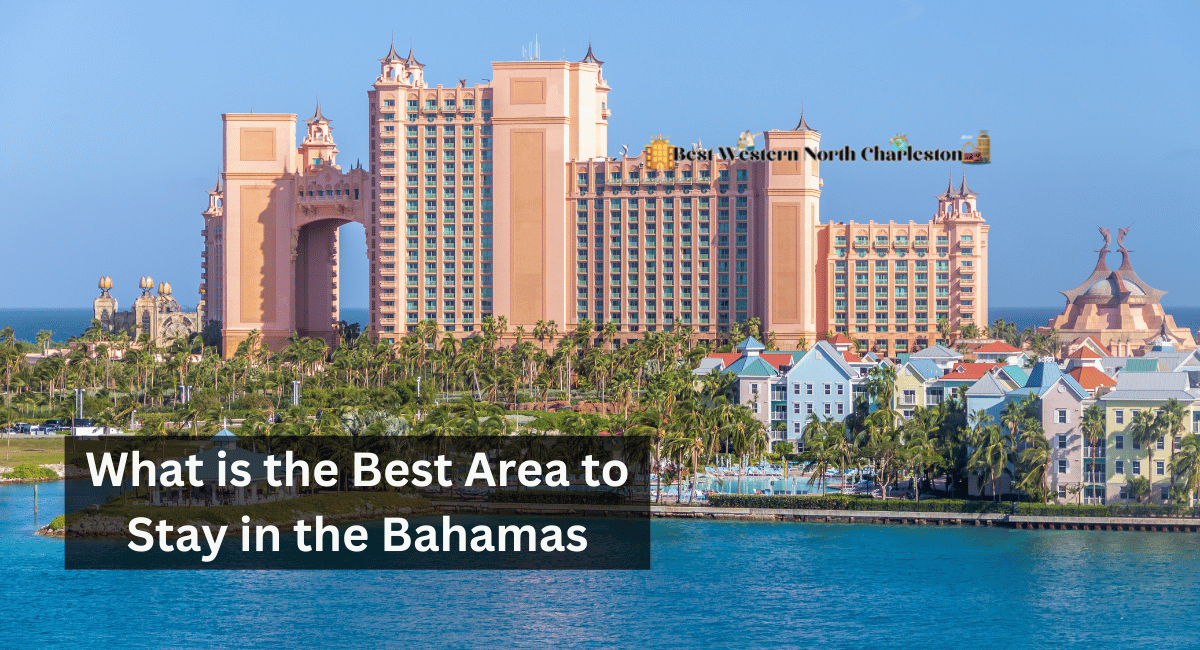What is the Best Area to Stay in the Bahamas